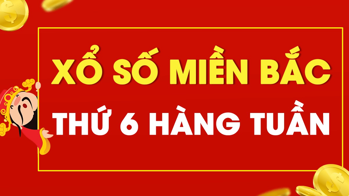 Kết quả XSMB thứ 6 - Xổ số miền Bắc thứ sáu.