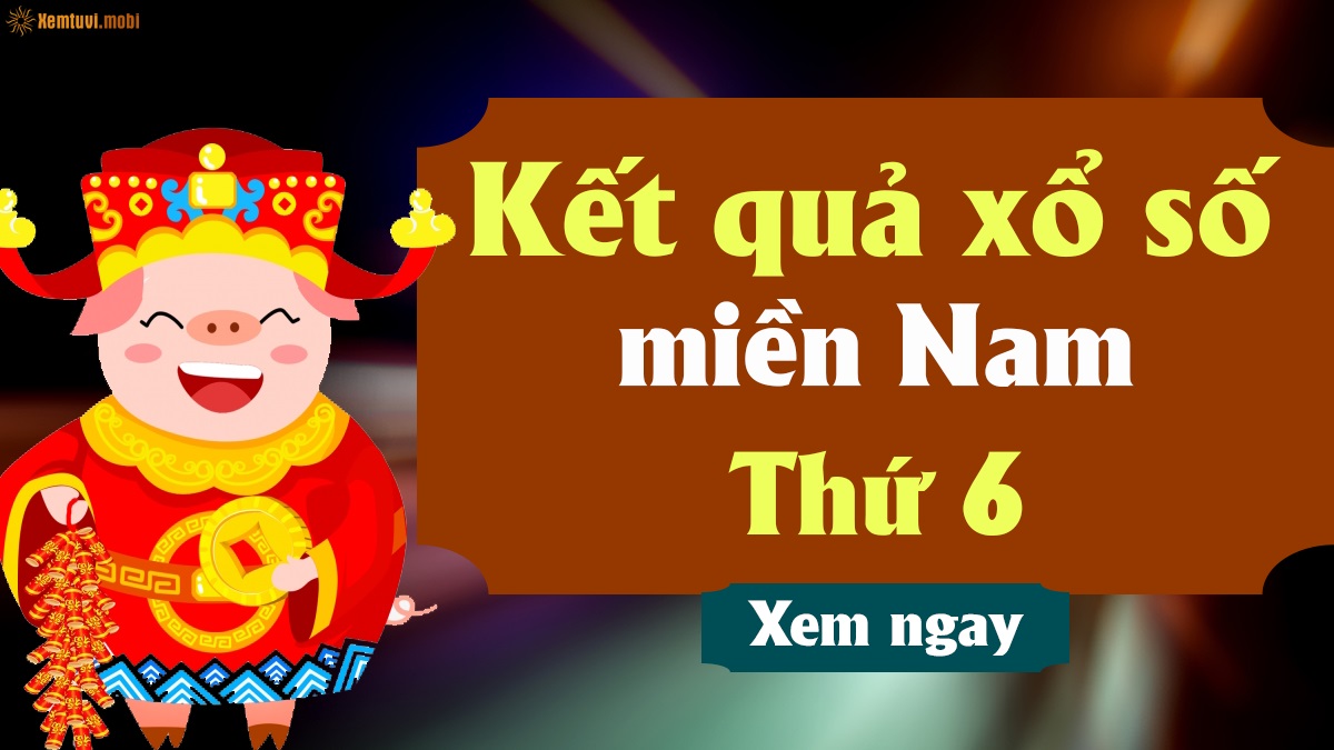 Kết quả xổ số miền Nam thứ sáu - XSMN thứ 6 ngay hôm nay