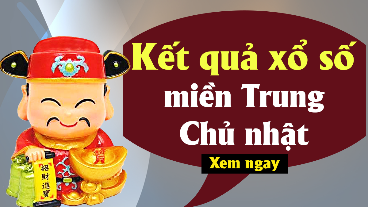 Kết quả XSMT CN - Xổ số miền Trung chủ nhật hàng tuần