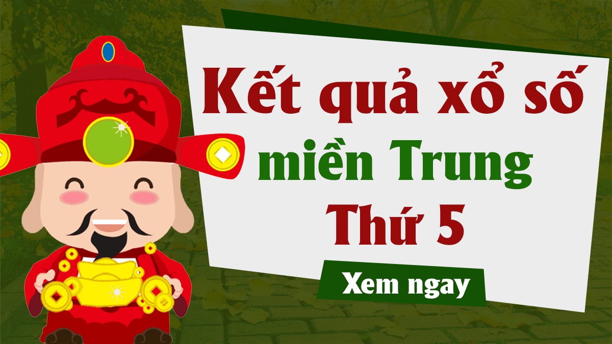 Kết quả XSMT thứ 5 - Xổ số miền Trung thứ 5 hàng tuần