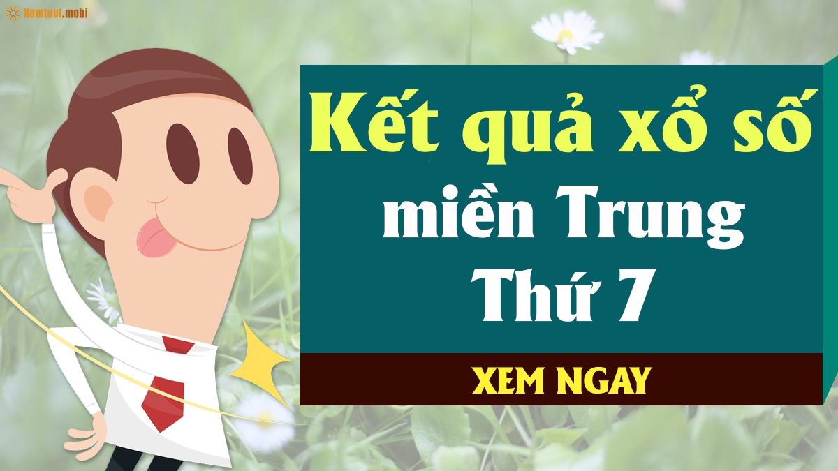 Kết quả xổ số miền Trung thứ bảy - XSMT thứ 7.