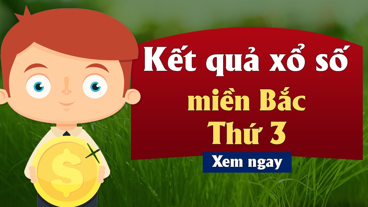 Kết quả XSMB thứ 3 - Xổ số miền Bắc thứ ba.