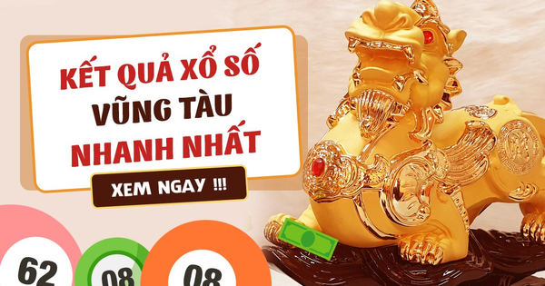 XSVT - Kết quả xổ số Vũng Tàu nhanh nhất hôm nay